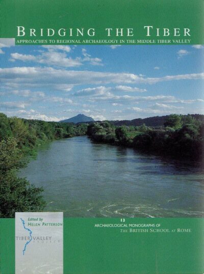 Bridging the Tiber - Approaches to Regional Archaeology in the Middle Tiber Valley. PATTERSON, Helen [Ed.]