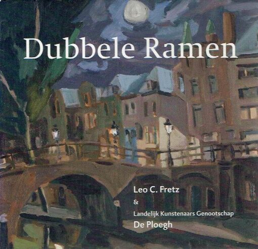Dubbele Ramen. Leo C. Fretz & Landelijk Kunstenaars Genootschap De Ploegh. + CD. FRETZ, Leo C.