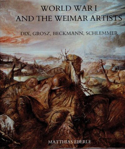 World War I and the Weima Artists - Dix, Grosz, Beckmann, Schlemmer. EBERLE, Matthias