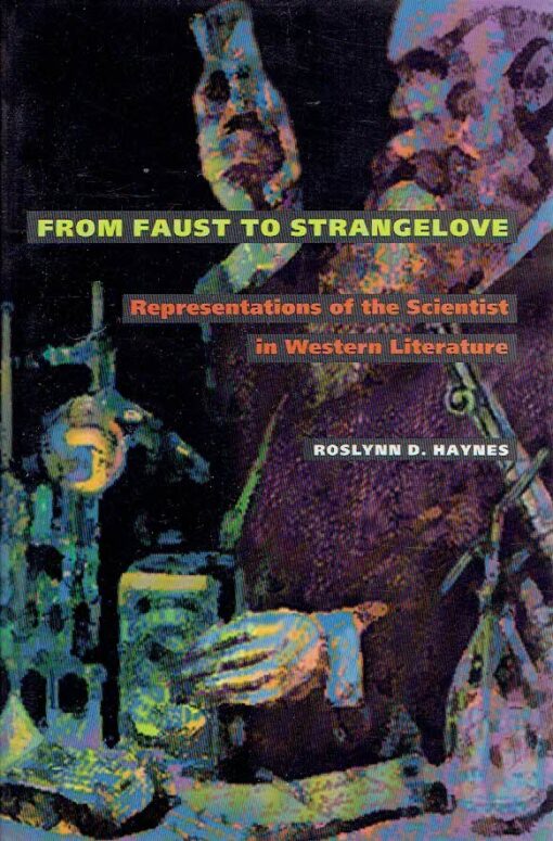 From Faust to Strangelove - Representations of the Scientist in Western Literature. HAYNES, Roslynn D.