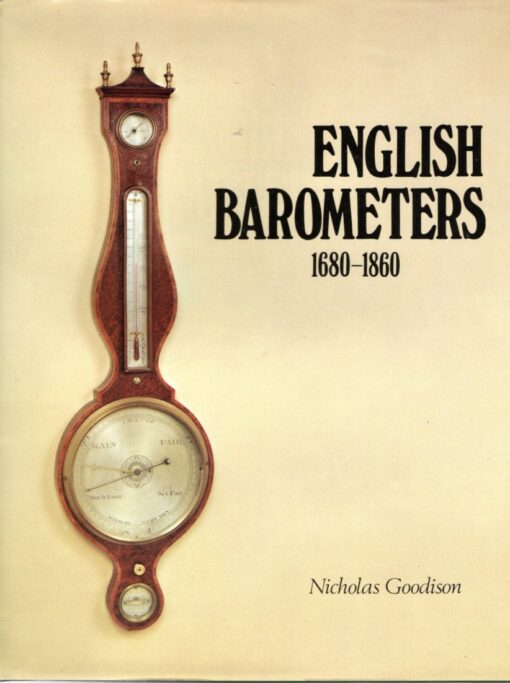 English Barometers 1680-1860. A  history of domestic barometers and their makers and retailers. GOODISON, Nicholas