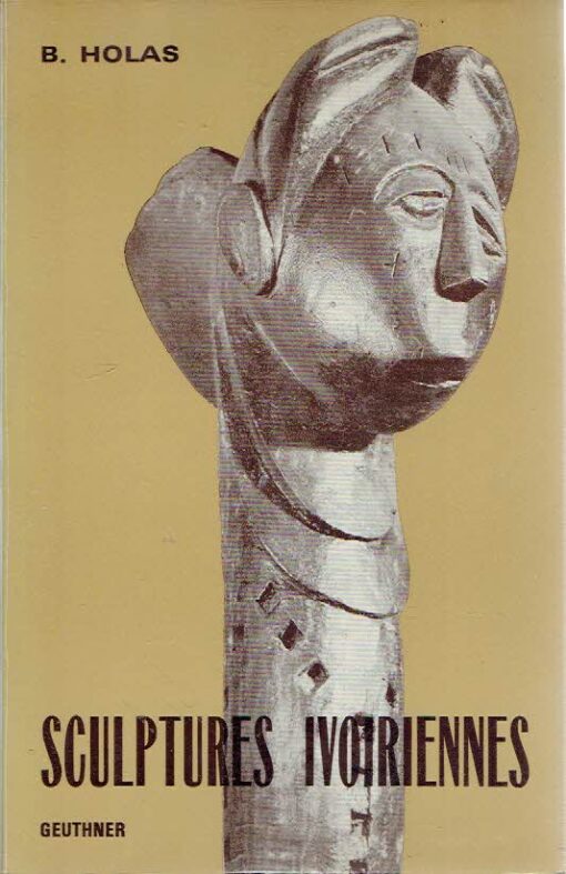 Sculptures Ivoiriennes. Deuxième édition élargie. HOLAS, B.