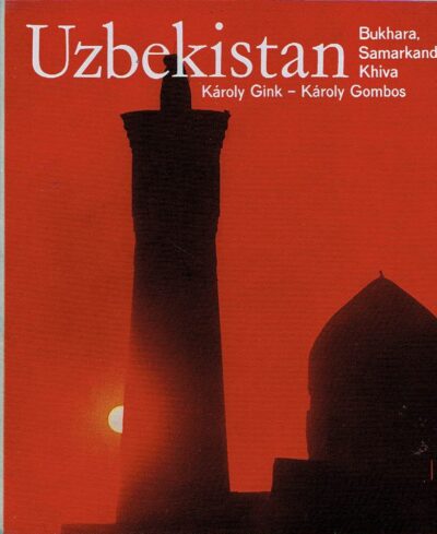 The Pearls of Uzbekistan - Bukhara, Samarkand, Khiva. GOMBOS, Karoly [Text] & Karoly GINK [Photos]