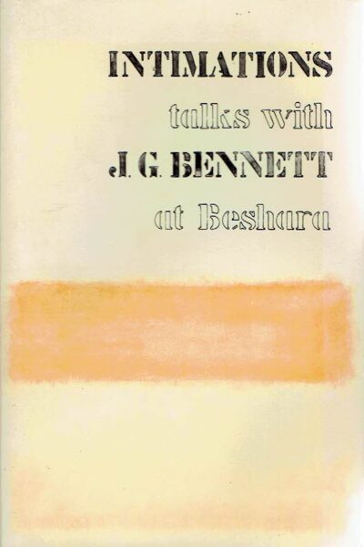 Intimations. Talks with J.G. Bennett at Beshara. With Introduction by Rashid Hornsby. BENNETT, J.G.