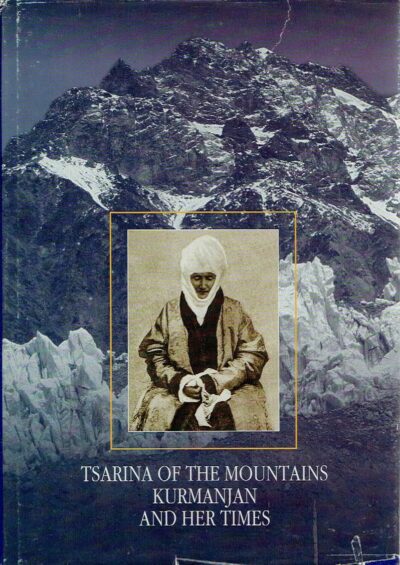 Tsarina of the Mountians, Kurmanjan, and her Times. KAKEEV, A. & V. PLOSKIKH [Eds.]