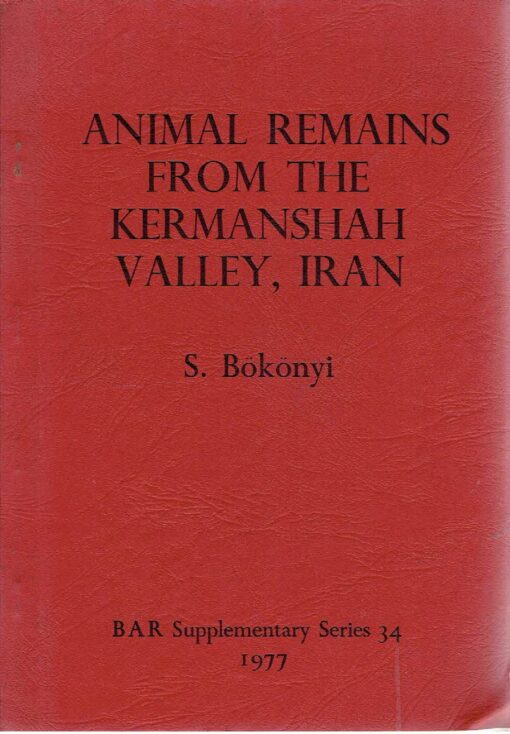 The Animal Remains from Four Sites in the Kermanshab Valley, Iran: Asiab, Sarab, Dehsavar and Siahbid. The faunal evolution, environmental changes and development of animal husbandry, VIII-III millennia B.C. BÖKÖNYI, S.