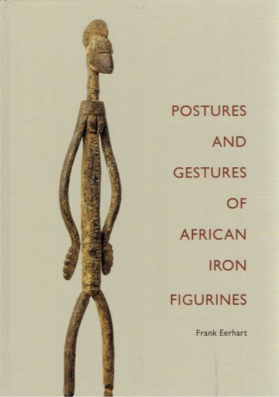 Postures and Gestures in African Iron Figurines. EERHART, Frank
