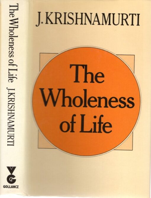 The Wholeness of Life. KRISHNAMURTI, J.
