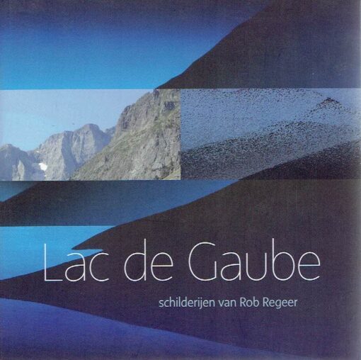 Lac de Gaube - schilderijen van Rob Regeer. REGEER, Rob