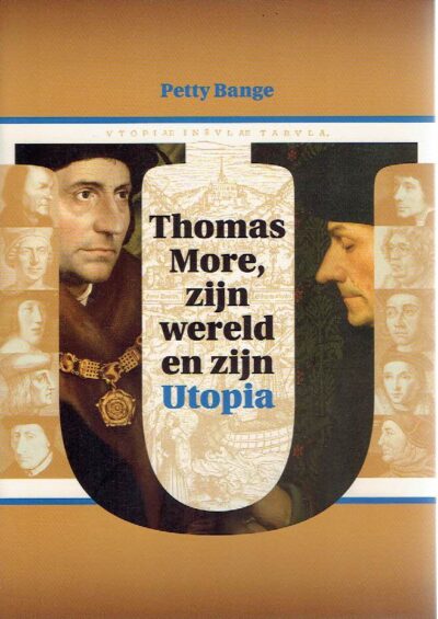 Thomas More, zijn wereld en zijn Utopia. Een humanistische fantasie uit 1516 in haar historische context bezien. BANGE, Petty