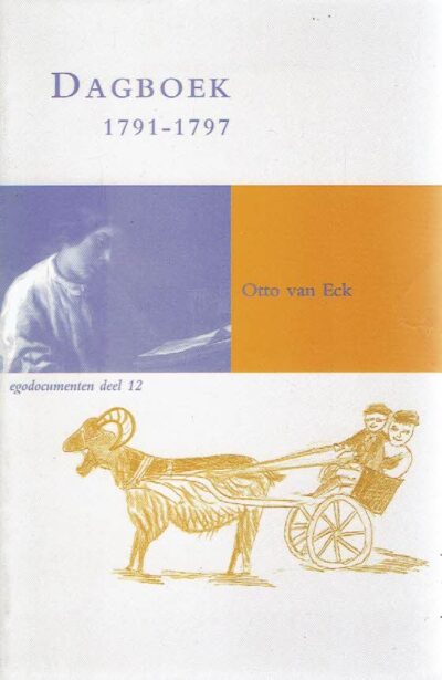 Het dagboek van Otto van Eck (1791-1797). Uitgegeven door Arianne Baggerman en Rudolf Dekker met medewerking van Jeroen Blaak. ECK, Otto van