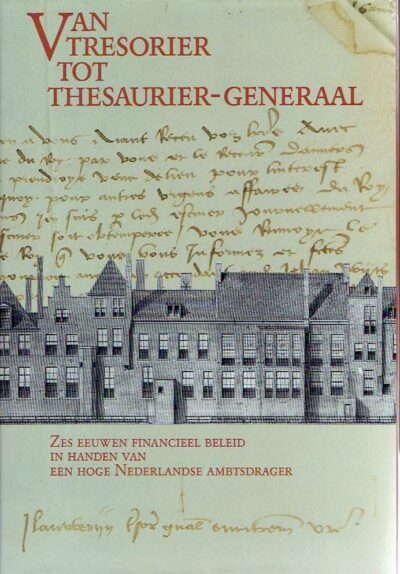 Van Tresorier tot Thesaurier-Generaal. Zes eeuwen financieel beleid in handen van een hoge Nederlandse ambtsdrager. SMIDT, J.Th. de, R.H.J.M. GRADUS, S.G.A. KAATEE & Joh. de VRIES