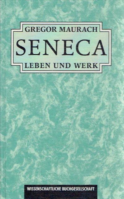 Seneca - Leben und Werk. SENECA - Gregor MAURACH