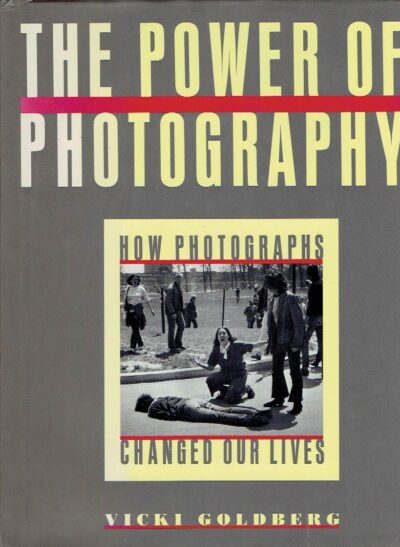 The power of photography - How photographs changed our lives. GOLDBERG, Vicki