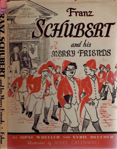 Franz Schubert And his Merry Friends. Illustrated by Mary Greenwalt. WHEELER, Opal & Sybil DEUCHER