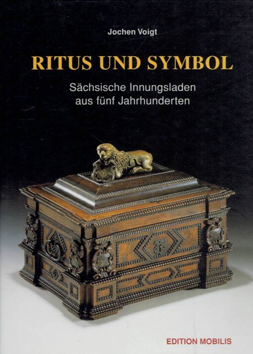 Ritus and Symbol - Sächsische Innungsladen aus fünf Jahrhunderten. VOIGT, Jochen