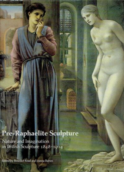 Pre-Raphaelite Sculpture - Nature and Imagination in British  Sculpture 1848-1914. READ, Benedict & Joanna BARNES [Edited by]