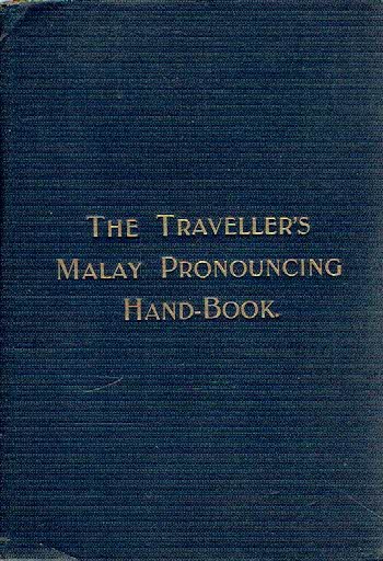 The traveller's Malay pronouncing hand-book. For the use of travellers and newcomers to Singapore. Tenth edition MALAY HAND-BOOK