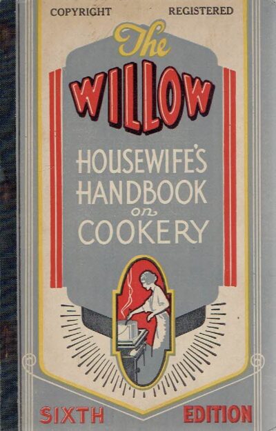 The Willow Housewife's Handbook on Cookery - Sixth edition. WILLOW