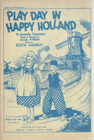 Play Day in Happy Holland - A Juvenile Operetta - Verses & Dialogue by Leila Pirana - Music by Edith Harrhy. PIRANI, Leila & Edith HARRHY