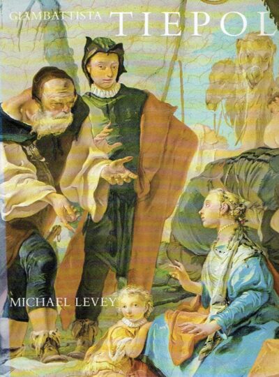 Giambattista Tiepolo - His Life and Art. LEVEY, Michael