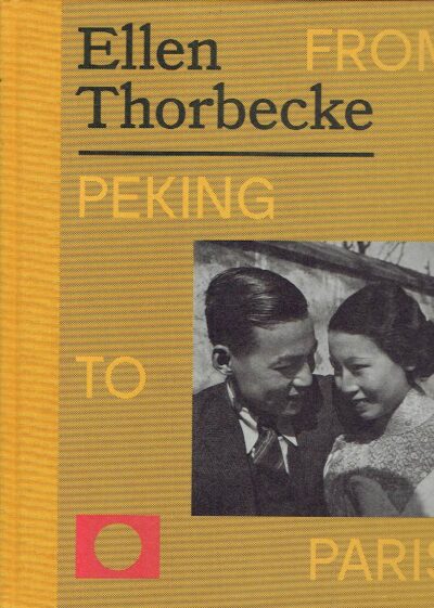 Ellen Thorbecke - From Peking to Paris. - [English edition - New]. THORBECKE, Ellen - Ruben LUNDGREN & Rik SUERMONDT