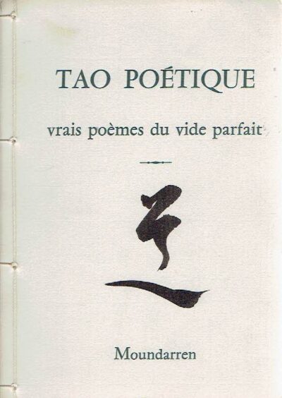 Tao Poétique - vrais poèmes du vide parfait - poèmes traduits du chinois par Cheng Wing fun & Hervé Collet - calligraphie de Cheng Wing fun. TAO POÉTIQUE