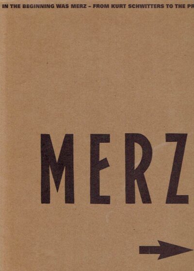 Merz - In the beginning was Merz - from Kurt Schwitters to the present day. MERZ - Susanne MEYER-BUSER & Karin ORCHARD [Eds.]