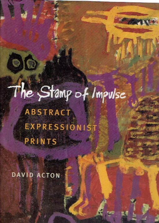 The Stamp of Impulse - Abstract expressionist prints. ACTON, David
