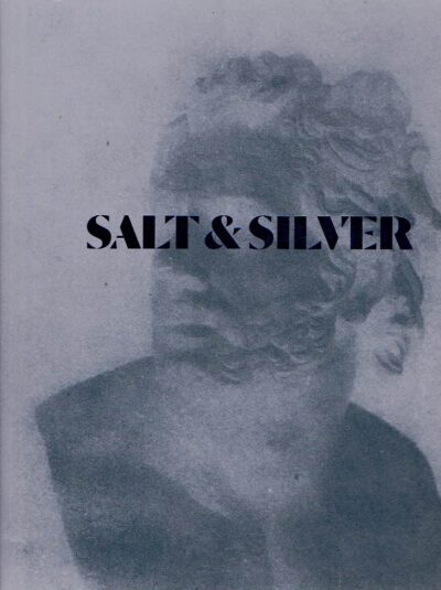 Salt & Silver - Early Photography 1840-1860 - From the Wilson Centre for Photography. BRAUN, Marta & Hope KINGSLEY [Eds.]