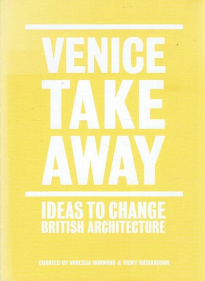Venice Take Away - Ideas to Change British Architecture. NORWOOD, Vanessa & Vicky RICHARDSON