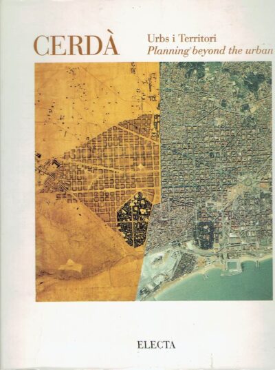 Cerdà - Urbs i Territori / Planning beyond the urban -  A Catalogue of the exhibition MOSTRA CERDÀ. Urbs i territori held September 1994 - through January 1995, Barcelona. [English] [CERDA, Ildefons]