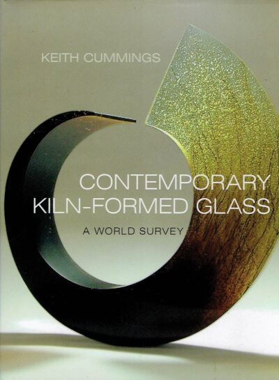 Contemporary Kiln-formed Glass - [A world survey]. CUMMINGS, Keith
