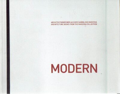 Modern - Architekturbücher aus der Sammlung Marzona / Architecture Books from the Marzona Collection. BRESCIANI, Elisabetta et al