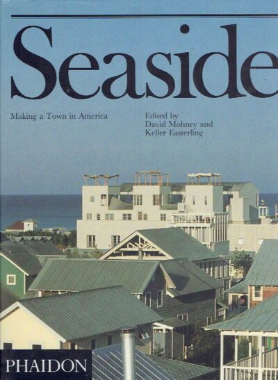 Seaside - Making a Town in America. MOHNEY, David & Keller EASTERLING [Ed.]