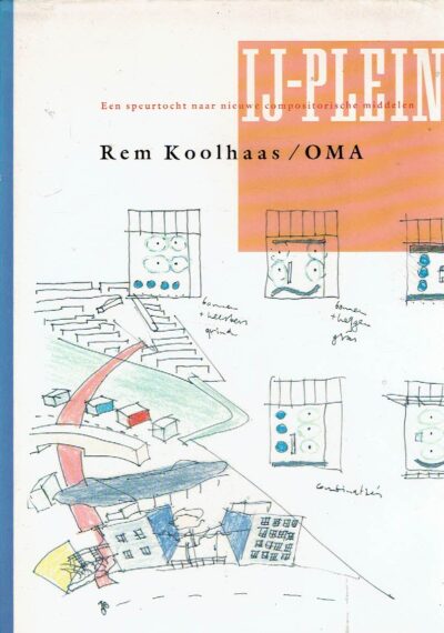 IJ-plein, Amsterdam - Een speurtocht naar nieuwe compositorische middelen - Rem Koolhaas / Office for Metropolitan Architecture. KOOLHAAS, Rem / OMA - Bernard LEUPEN