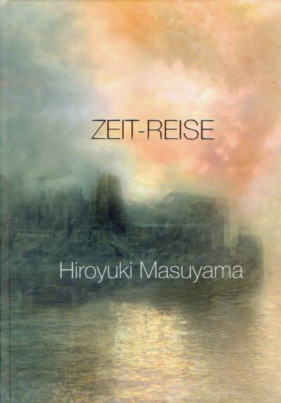 Hiroyuki Masuyama - Zeit-Reise /  Time-Journey - B.C. Koekkoek-Haus, Kleve 03.07.2016 - 23.10.2016. - [New] MASUYAMA, Hiroyuki