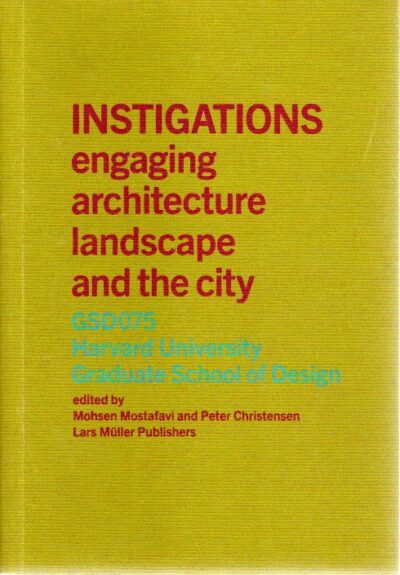 Instigations -  engaging architecture landscape and the city - GSD075 - Harvard University Graduate School of Design. MOSTAFAVI, Mohsen & Peter CHRISTENSEN
