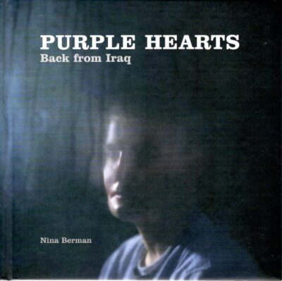 Purple Hearts - Back from Iraq. Photographs and interviews by Nina Berman. - [Signed]. BERMAN, Nina