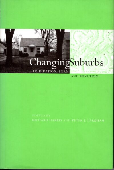 Changing Suburbs. Foundation, Form and Fuction. HARRIS, Richard and Peter J. LARKHAM [Eds]