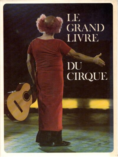 Le Grand Livre du Cirque. Volume I + II. - [2 volume-set]. RENEVEY, Monica J. [Réd.]