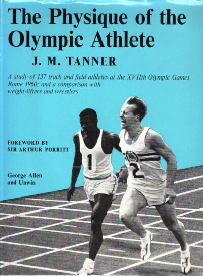 The Physique of the Olympic Athlete - A study of 137 track and field athletes at the XVIIth Olympic Games Rome 1960; and a comparison with weight-lifters and wrestlers. TANNER, J.M.