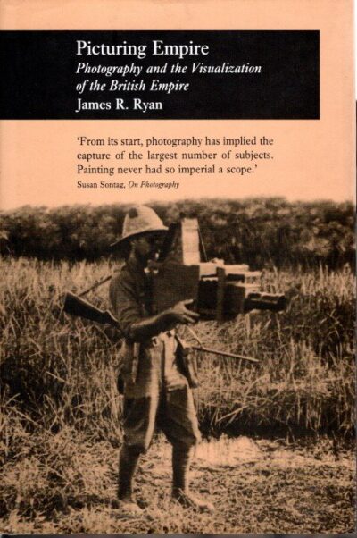 Picturing Empire - Photography and the Visualization of the British Empire. RYAN, James R.