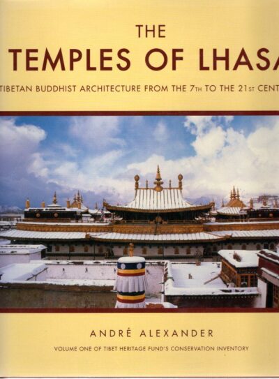 The Temples of Lhase - Tibetan Buddhist Architecture from the 7th to the 21st Centuries. ALEXANDER, André