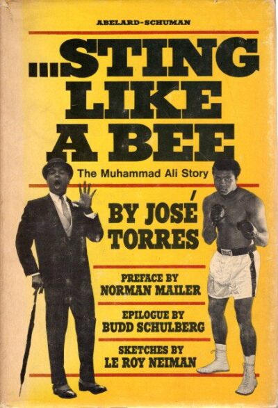 ...Sting like a bee - The Muhammad Ali Story. Preface by Norman Mailer. Epilogue by Budd Schulberg. Sketches by Le Roy Neiman. [Second printing]. TORRES, José