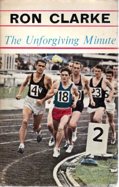 The Unforgiving Minute - Ron Clarke - as told to Alan Trengove. CLARKE, Ron