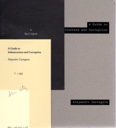 Alejandro Cartagena - A Guide to Infrastructure and Corruption. [Signed / No. 5/450]. CARTAGENA, Alejandro