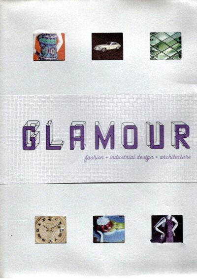 Glamour - Fashion + Industrial Design + Architecture. ROSA, Joseph, Phil PATTON, Virginia POSTREL & Valerie STEELE