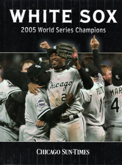 White Sox. 2005 World Series Champions. CRUICKSHANK, John [Publisher]