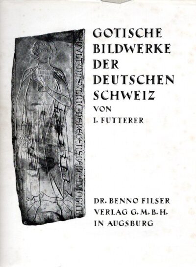 Gotische Bildwerke der Deutschen Schweiz 1220-1440. FUTTERER, I.